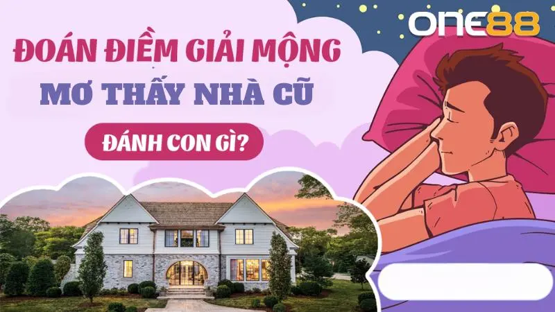 nằm mơ về nhà cũ đánh con gì